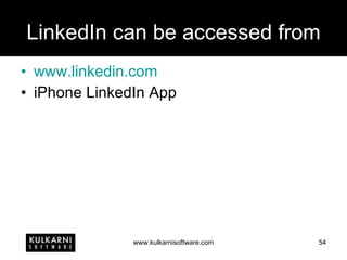 LinkedIn can be accessed from www.linkedin.com iPhone LinkedIn App 