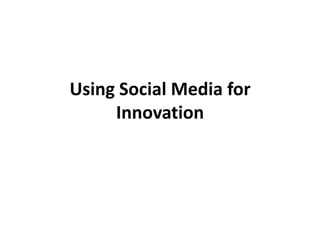 Using Social Media for Innovation 
