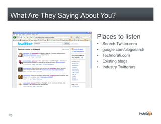 What Are They Saying About You?


                         Places to listen
                         •   Search.Twitter.com
                         •   google.com/blogsearch
                         •   Technorati.com
                             T h       ti
                         •   Existing blogs
                         •   Industry Twitterers




25
 