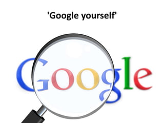 'Google yourself'
 