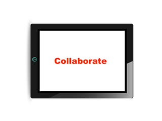 Collaborate
 