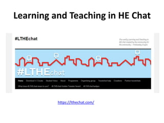 Learning and Teaching in HE Chat
https://lthechat.com/
 