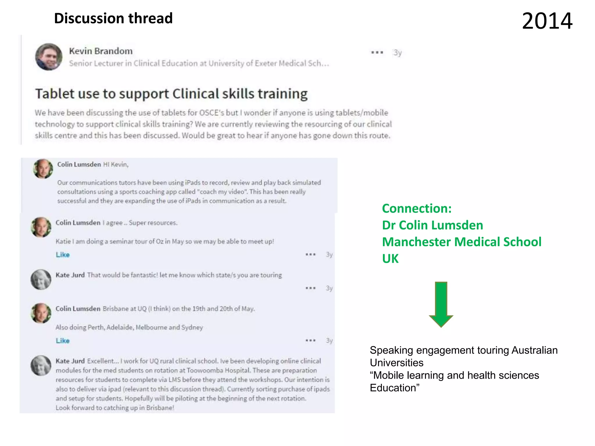 Discussion thread 2014
Connection:
Dr Colin Lumsden
Manchester Medical School
UK
Speaking engagement touring Australian
Universities
“Mobile learning and health sciences
Education”
 