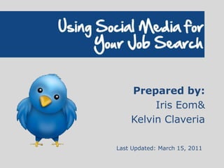 Prepared by: Iris Eom & Kelvin Claveria Last Updated: March 15, 2011 