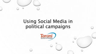 Using Social Media in
political campaigns
 