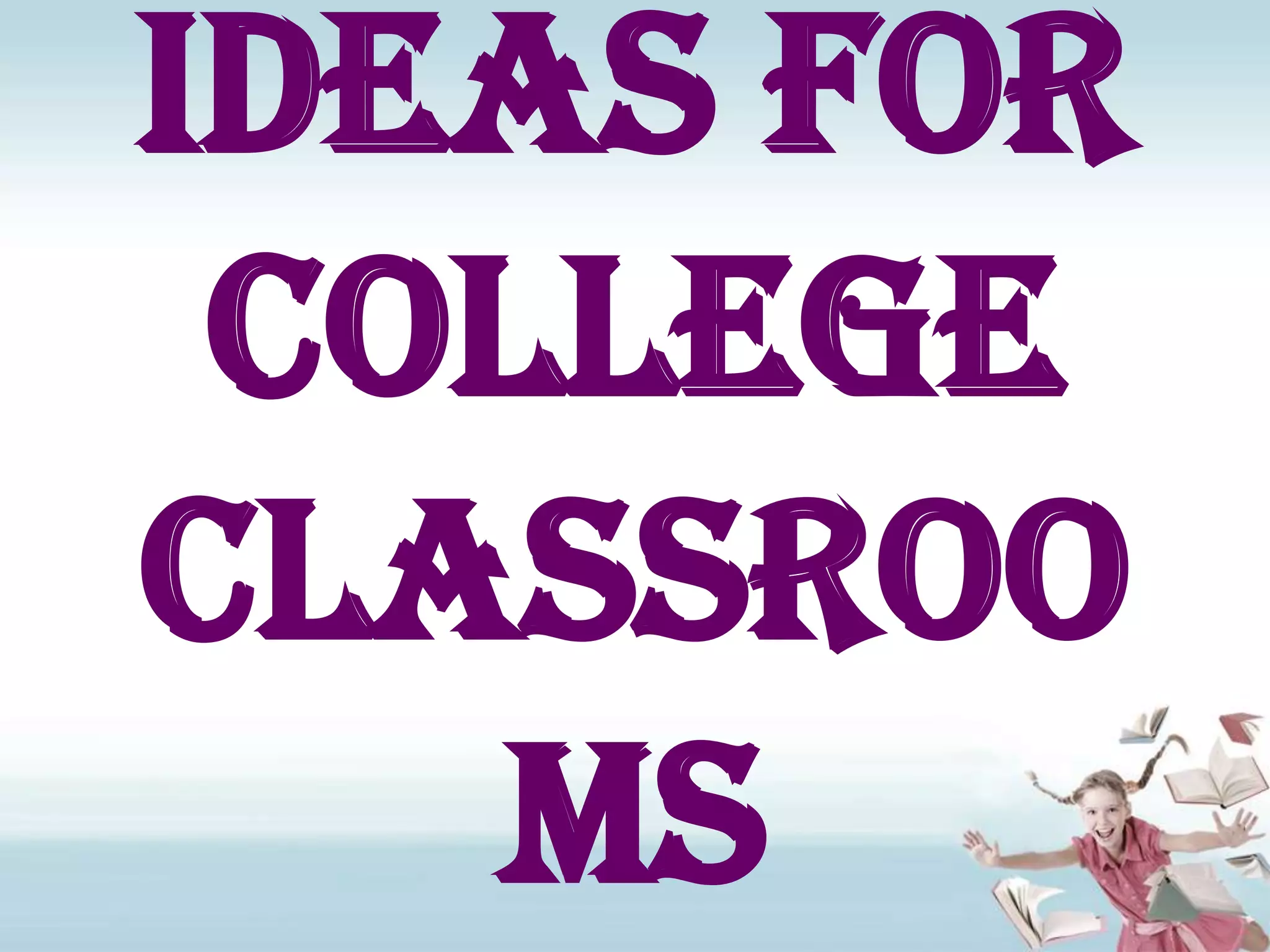Ideas for College Classrooms