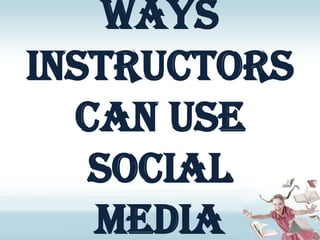 Ways Instructors can Use Social Media