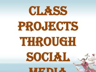 Assigning Class Projects through Social Media
