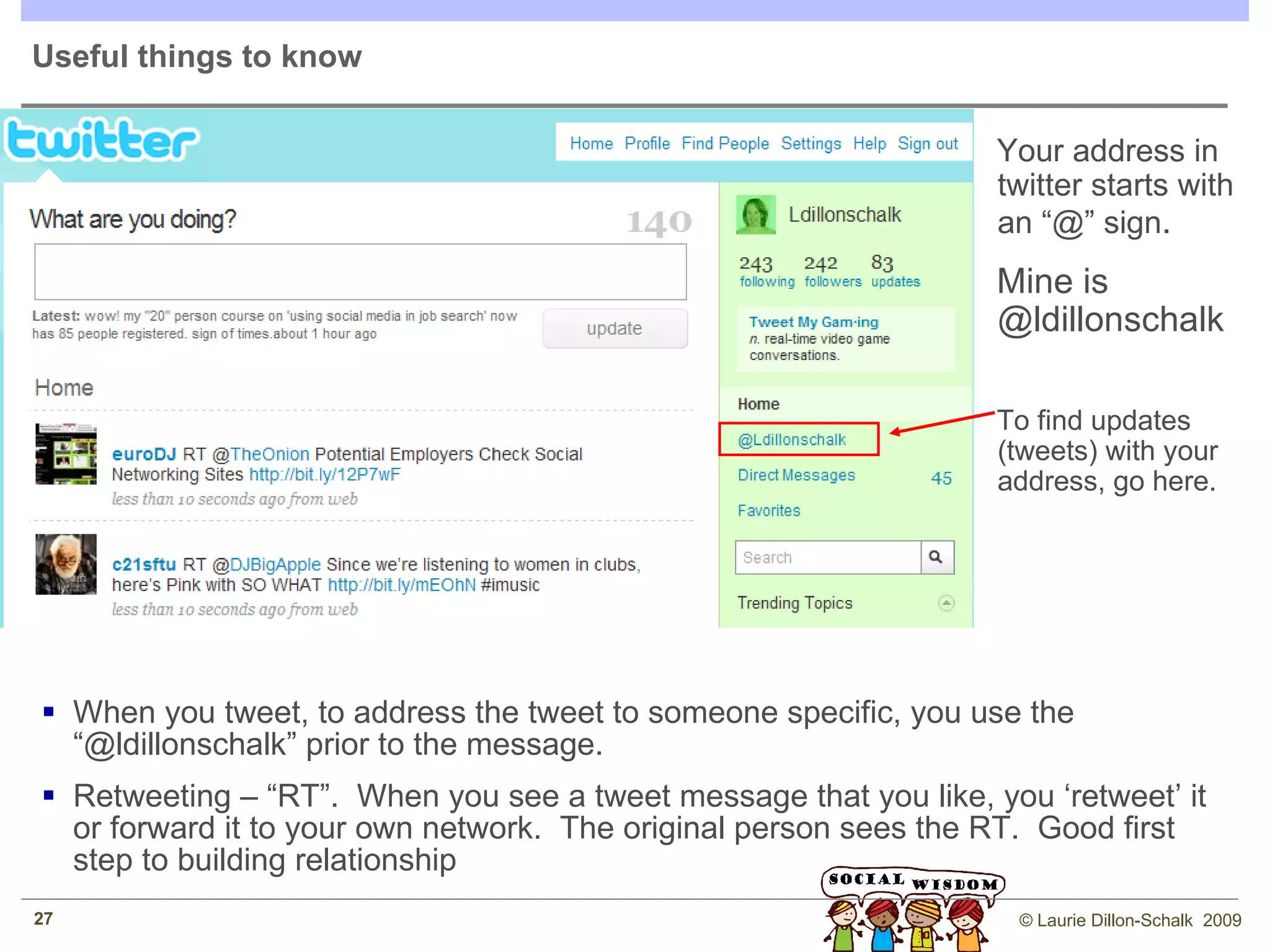 Make the choice – will you keep personal and business separate?  I recommend keeping facebook private and develop more intimate online relationships.  Objective Do’s Don’ts Grow your friends list Do connect with people you’ve lost touch with. Do export your e-mail contact list to find friend matches Clean up your profile (see don’ts) Don’t try to ‘friend’ business people you don’t know. Don’t make it easy for professionals to find you here Adjust your privacy settings so you are not found Join groups but be professional and kind Join company fan pages for sponsors Don’t put anything incriminating on your personal pages anyways.  Mouth off on a facebook fan or company page – its public even if your profile is private. Establish your personal brand Facebook is an area of greater, more intimate connection.  Often with people you used to know. Photos of kids, trips, etc Let people know what you are interested in. No drunk, naked, criminal photos 