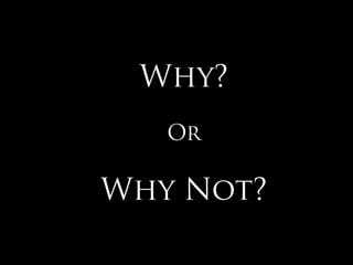 Why?OrWhy Not?