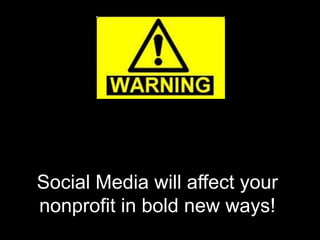 Social Media will affect your nonprofit in bold new ways!