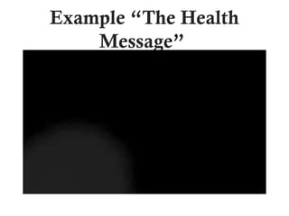 Example “The Health
Message”
 