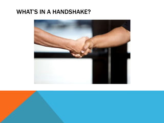 What’s In a Handshake?
