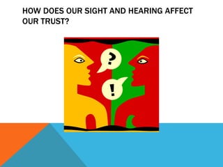 How does our sight and hearing affect our Trust?