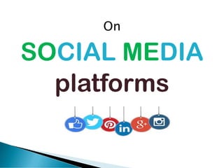 On
SOCIAL MEDIA
platforms
 