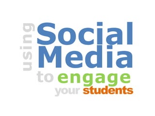 using
        Social
        Media
         engage
        to
         your students
 