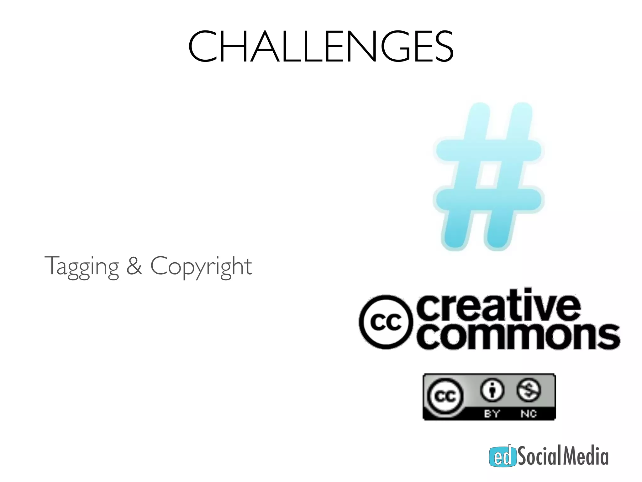 CHALLENGES



Tagging & Copyright
 
