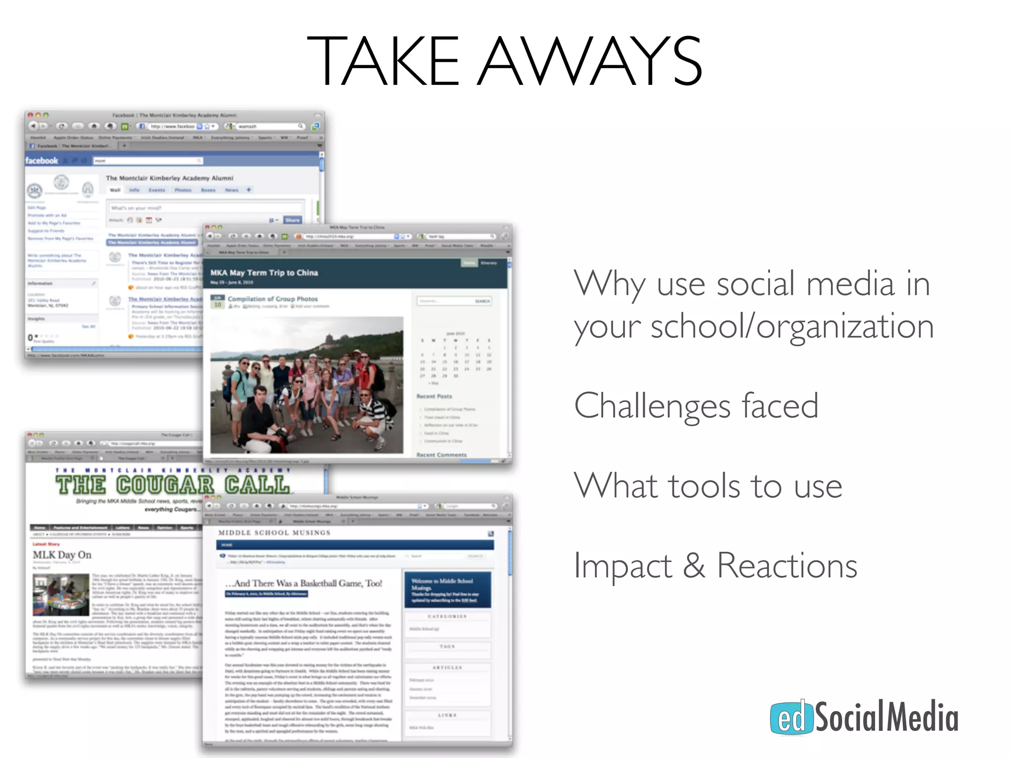 TAKE AWAYS

      Why use social media in
      your school/organization

      Challenges faced

      What tools to use

      Impact & Reactions
 