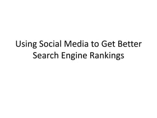 Using Social Media to Get Better Search Engine Rankings  