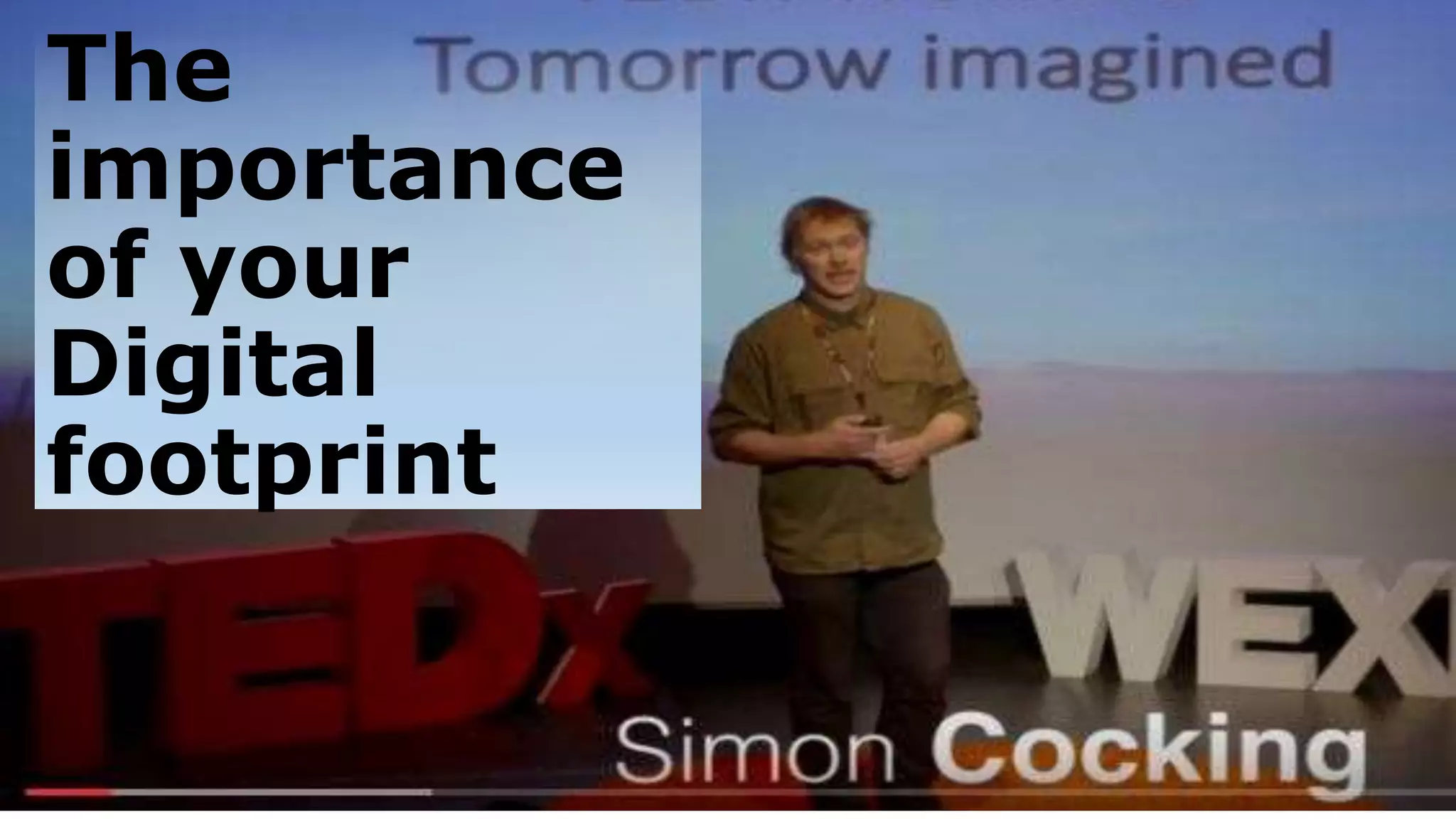 The
importance
of your
Digital
footprint