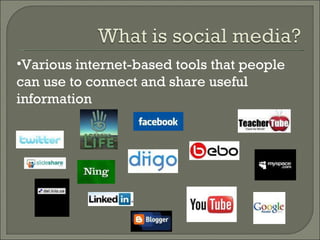 Various internet-based tools that people can use to connect and share useful information 