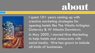 about
   I spent 10+ years coming up with
    creative marketing strategies for
    opening hotels like The Westin Arling...