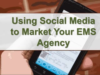 Using Social Media to Market Your EMS Agency 