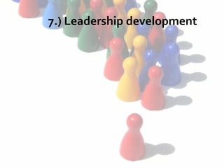 7.) Leadership development
 