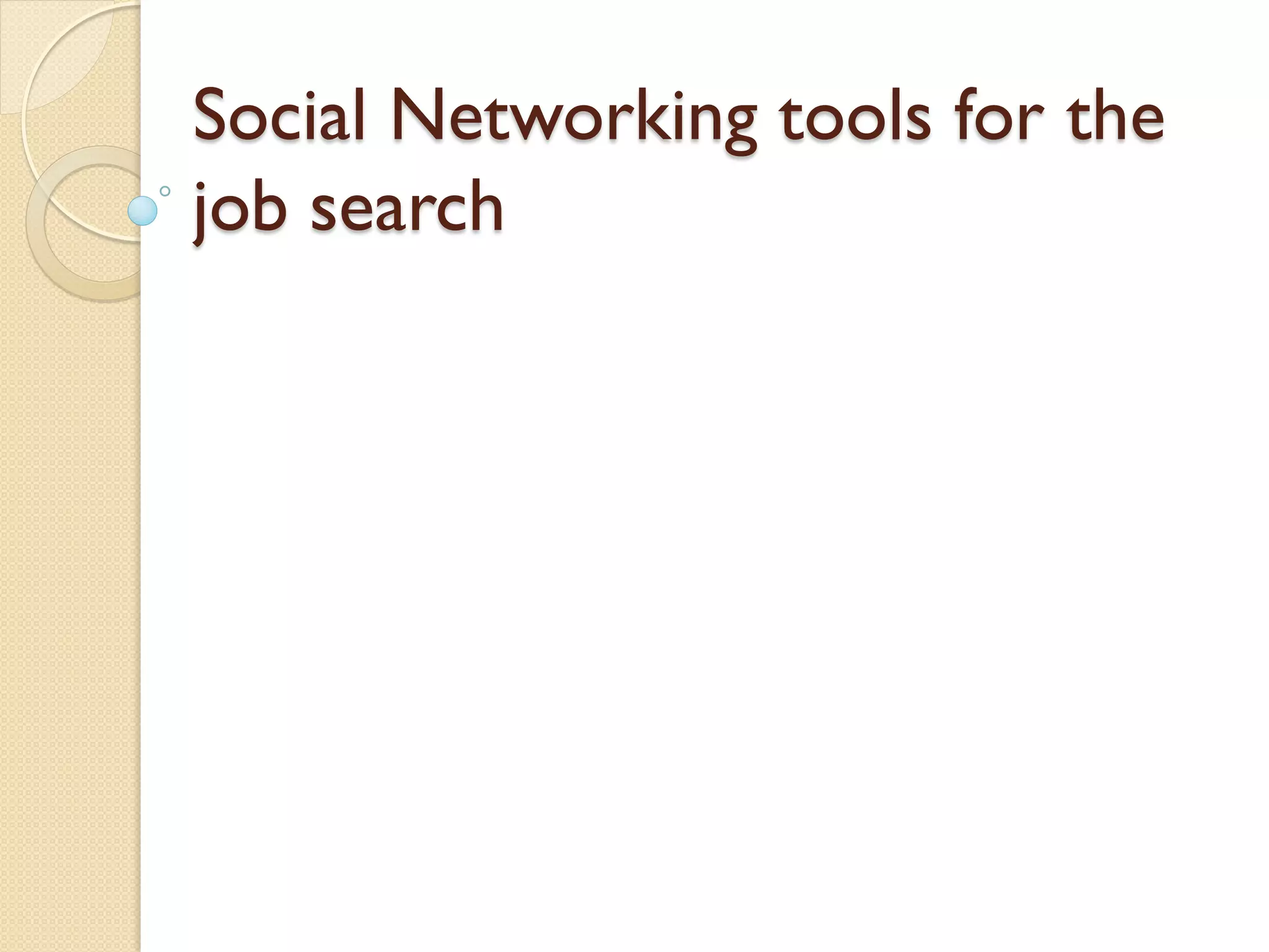 Social Networking tools for the
job search
 