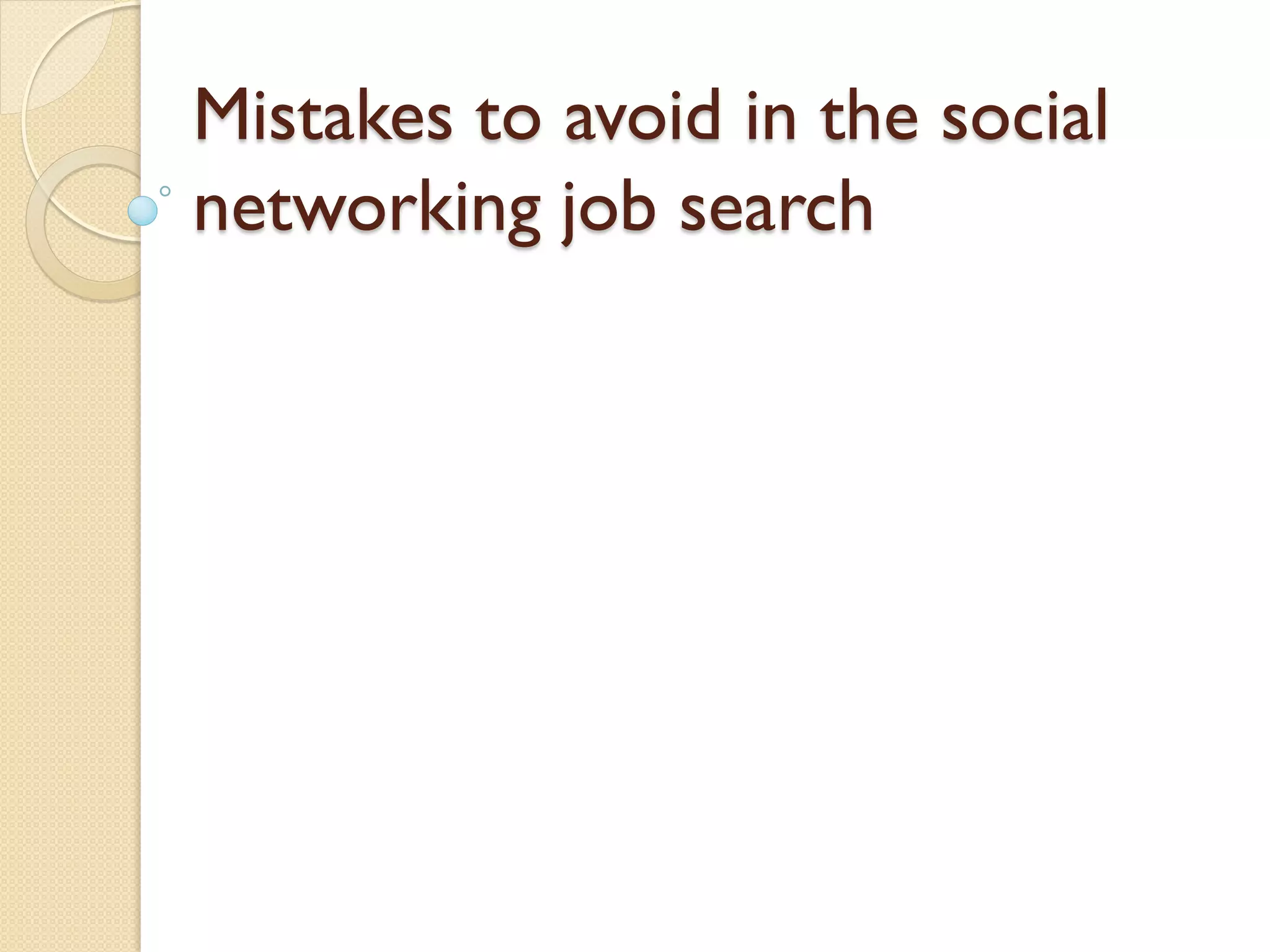 Mistakes to avoid in the social
networking job search
 