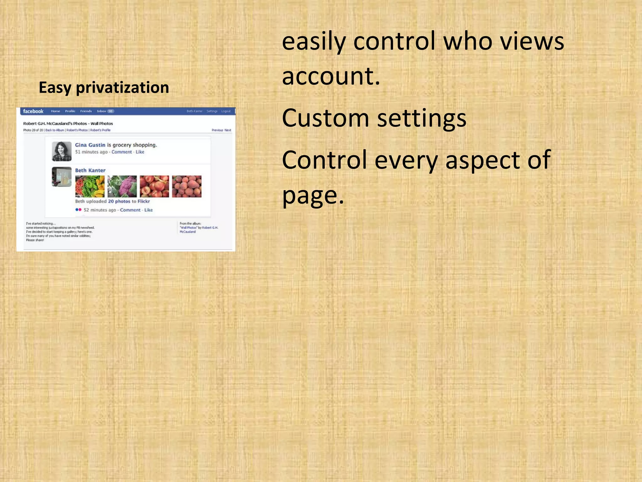 Easy privatization easily control who views account. Custom settings Control every aspect of page. 
