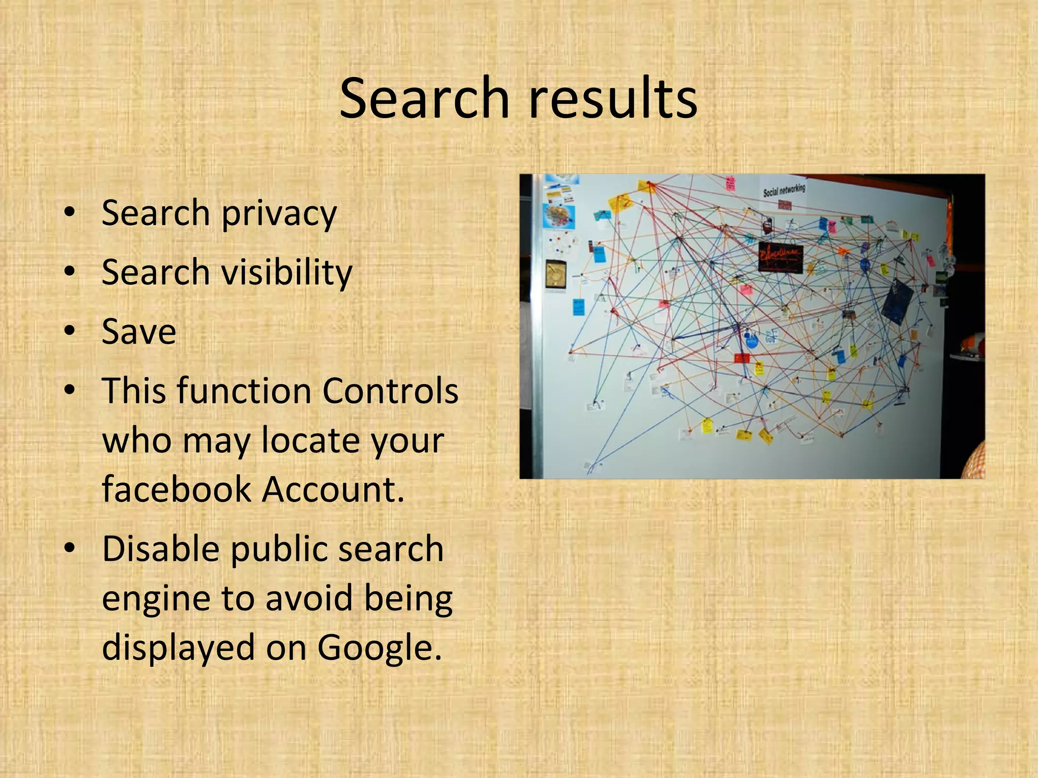 Search results Search privacy Search visibility Save This function Controls who may locate your facebook Account. Disable public search engine to avoid being displayed on Google.  