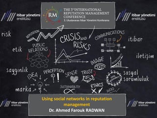 Using social networks in reputation management 
Dr. Ahmed Farouk RADWAN 
 