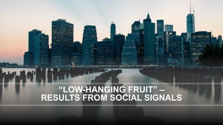 #C3NY
“LOW-HANGING FRUIT” –
RESULTS FROM SOCIAL SIGNALS
 
