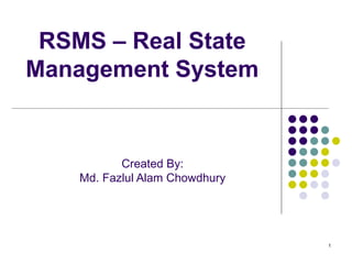 RSMS – Real State Management System Created By: Md. Fazlul Alam Chowdhury 