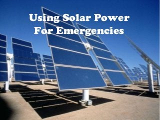 Using Solar Power
For Emergencies

 