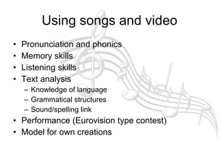 Using songs and video ,[object Object],[object Object],[object Object],[object Object],[object Object],[object Object],[object Object],[object Object],[object Object]