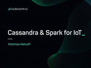 Cassandra & Spark for IoT_
Matthias Niehoff
 