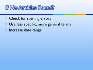  Check for spelling errors
 Use less specific, more general terms
 Increase date range
 