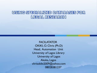 OKIKI, O. Chris (Ph.D)
Head, Automation Unit
University of Lagos Library
University of Lagos
Akoka, Lagos
chrisokiki2009@yahoo.com
 