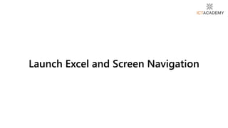 Launch Excel and Screen Navigation
 