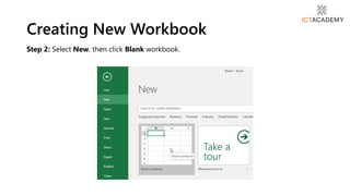 Step 2: Select New, then click Blank workbook.
Creating New Workbook
 