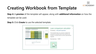 Step 4: A preview of the template will appear, along with additional information on how the
template can be used.
Step 5: Click Create to use the selected template.
Creating Workbook from Template
 