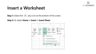 Insert a Worksheet
Step 1: Select the plus icon at the bottom of the screen.
Step 2: Or select Home > Insert > Insert Sheet.
 