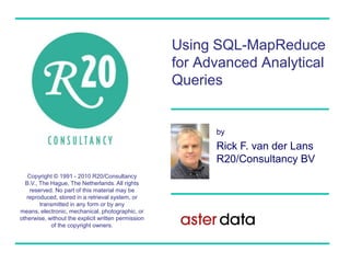 Using SQL-MapReduce for Advanced Analytical Queries by Rick F. van der LansR20/Consultancy BV 