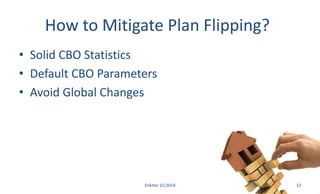 How to Mitigate Plan Flipping?
• Solid CBO Statistics
• Default CBO Parameters
• Avoid Global Changes
Enkitec (c) 2014 12
 