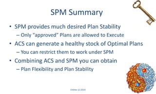 SPM Summary
Enkitec (c) 2014 39
• SPM provides much desired Plan Stability
– Only “approved” Plans are allowed to Execute
• ACS can generate a healthy stock of Optimal Plans
– You can restrict them to work under SPM
• Combining ACS and SPM you can obtain
– Plan Flexibility and Plan Stability
 