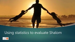 Using statistics to evaluate Shalom
 