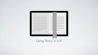Using Story in UX
 