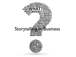 What is
storytelling in
business?
 